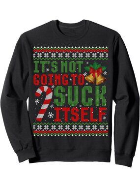 Funny Christmas Sweatshirt - Not Going To Suck Itself - Ugly Holiday Sweater